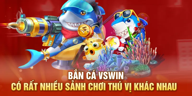 Bắn cá VSWIN có rất nhiều sảnh chơi thú vị khác nhau
