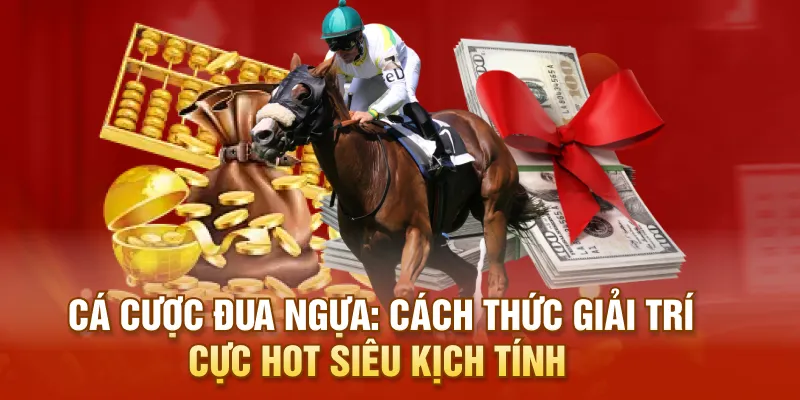 Cá Cược Đua Ngựa: Cách Thức Giải Trí Cực Hot Siêu Kịch Tính