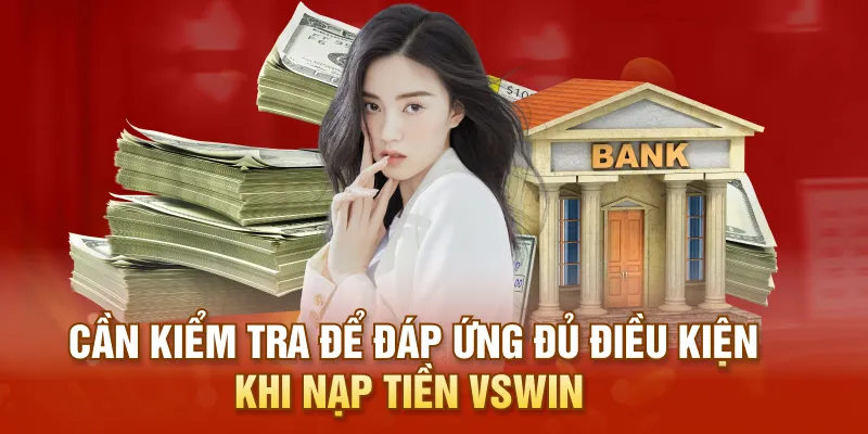 Cần kiểm tra để đáp ứng đủ điều kiện khi nạp tiền VSWIN