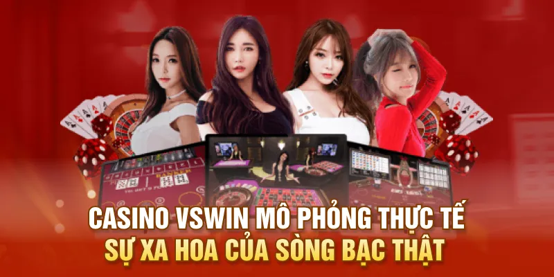 Casino VSWIN mô phỏng thực tế sự xa hoa của sòng bạc thật