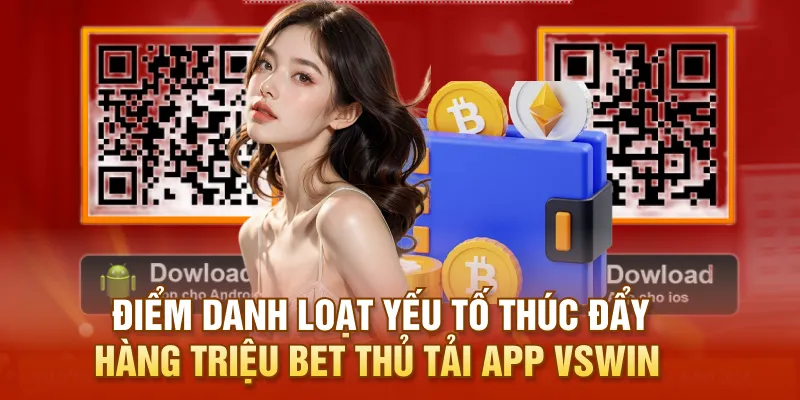 Điểm danh loạt yếu tố thúc đẩy hàng triệu bet thủ tải app VSWIN