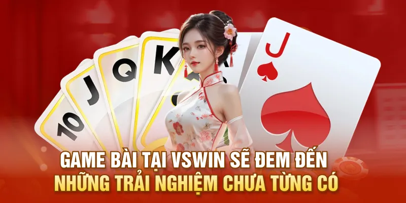 Game bài tại VSWIN sẽ đem đến những trải nghiệm chưa từng có