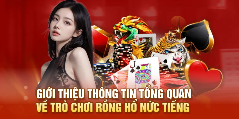 Giới thiệu thông tin tổng quan về trò chơi Rồng Hổ nức tiếng