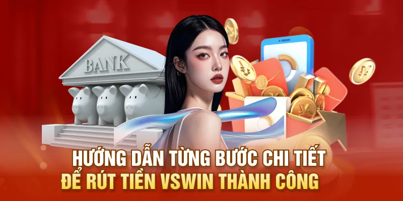 Hướng dẫn từng bước chi tiết để rút tiền VSWIN thành công