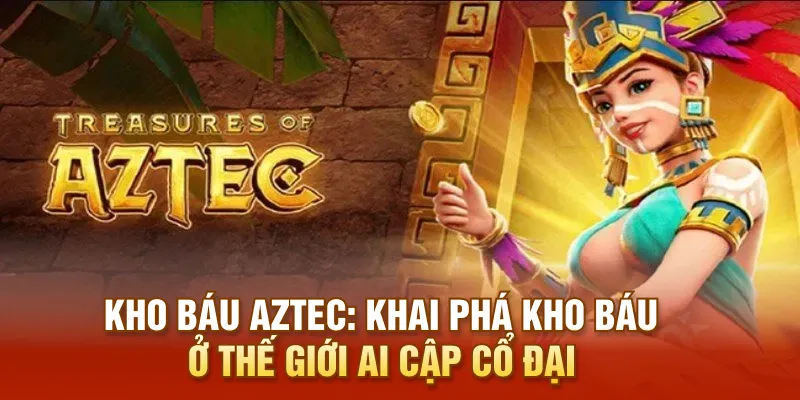 Kho Báu AZTEC: Khai Phá Kho Báu Ở Thế Giới Ai Cập Cổ Đại