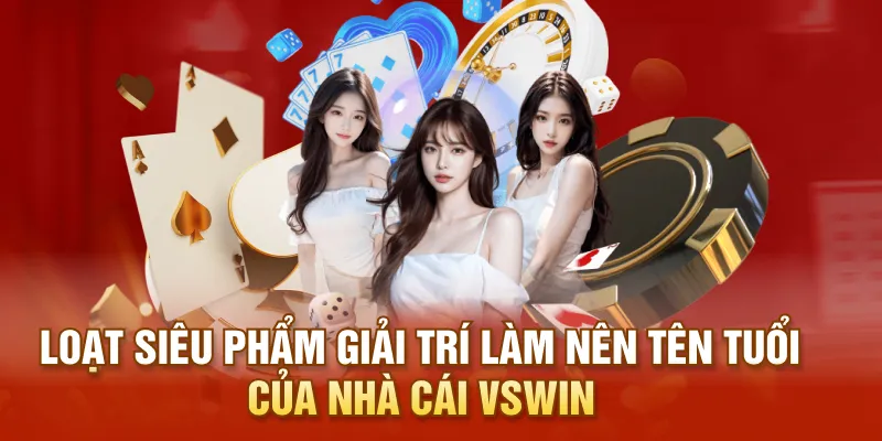 Loạt siêu phẩm giải trí làm nên tên tuổi của nhà cái VSWIN
