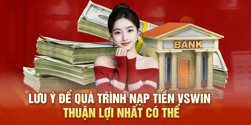 Lưu ý để quá trình nạp tiền VSWIN thuận lợi nhất có thể