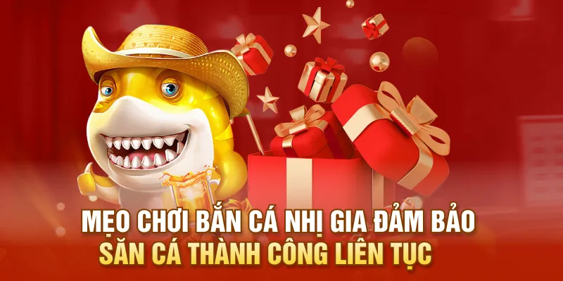 Mẹo chơi Bắn Cá Nhị Gia đảm bảo săn cá thành công liên tục