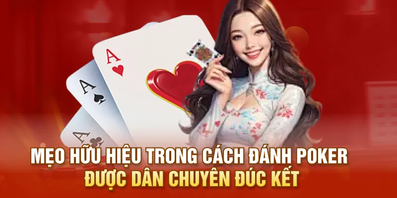 Mẹo hữu hiệu trong cách đánh Poker được dân chuyên đúc kết
