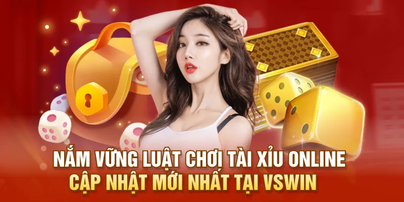 Nắm vững luật chơi tài xỉu online cập nhật mới nhất tại VSWIN