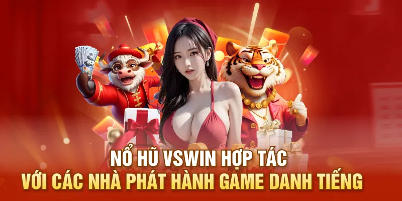 Nổ hũ VSWIN hợp tác với các nhà phát hành game danh tiếng