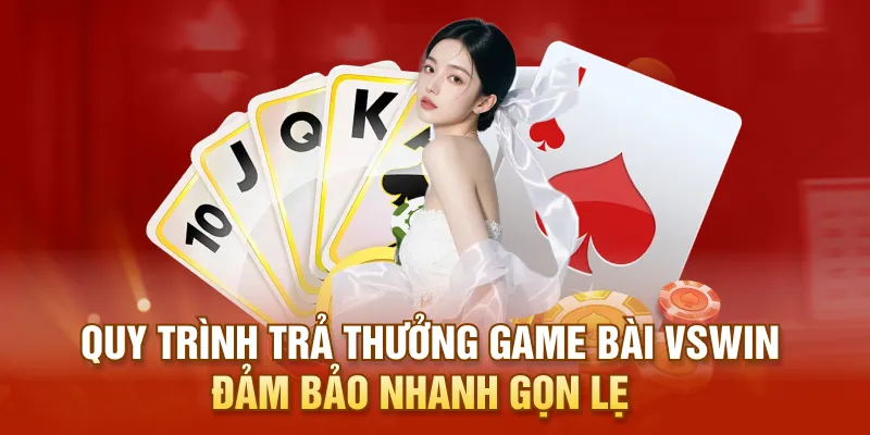Quy trình trả thưởng game bài VSWIN đảm bảo nhanh gọn lẹ
