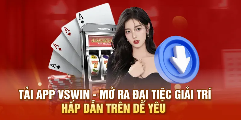 Tải App VSWIN - Mở Ra Đại Tiệc Giải Trí Hấp Dẫn Trên Dế Yêu