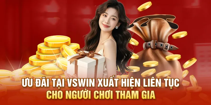 Ưu đãi tại VSWIN xuất hiện liên tục cho người chơi tham gia